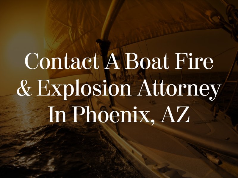 contact phoenix boat fire attorney