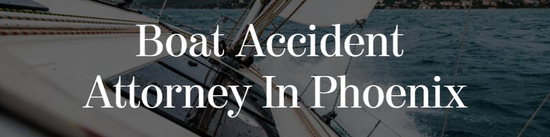 boat accident attorney in phoenix