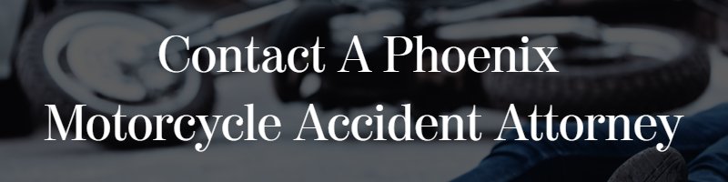 contact a phoenix motorcycle accident attorney