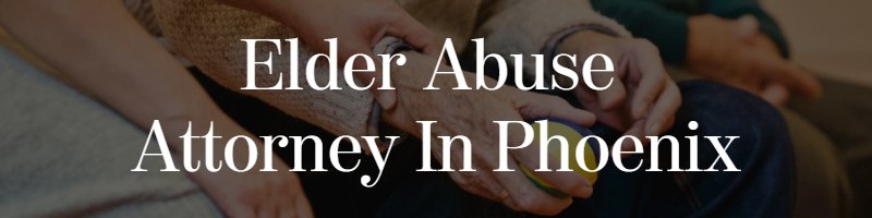 phoenix elder abuse attorney